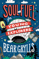 Book cover of: Soul Fuel for Young Explorers. By: Bear Grylls