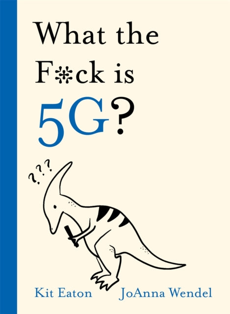 Book cover of: What the F*ck is 5G?. By: Kit Eaton