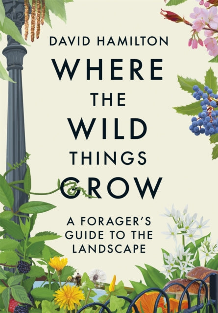 Book cover of: Where the Wild Things Grow. By: David Hamilton