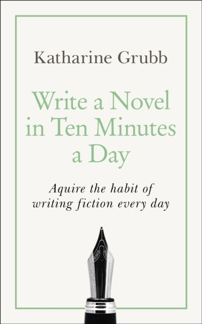 Book cover of: Write a Novel in 10 Minutes a Day. By: Katharine Grubb