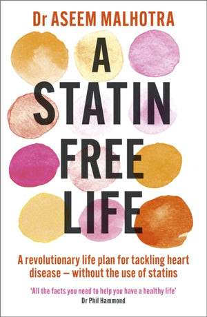 Statin-Free Life, A revolutionary life plan for tackling heart disease – without the use of statins