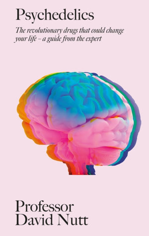 Psychedelics, The revolutionary drugs that could change your life – a guide from the expert