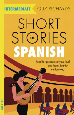 Short Stories in Spanish for Intermediate Learners, Read for pleasure at your level, expand your vocabulary and learn Spanish the fun way!