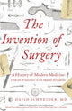 Book cover of: Invention of Surgery. By: David Schneider