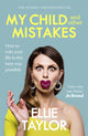 Book cover of: My Child and Other Mistakes. By: Ellie Taylor