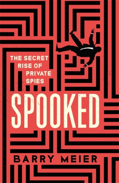 Spooked, The Secret Rise of Private Spies 9781529365900 Barry Meier