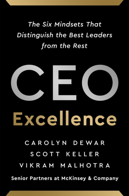 CEO Excellence, The Six Mindsets That Distinguish the Best Leaders from the Rest *NEW YORK TIMES BESTSELLER* 9781529388114 Carolyn Dewar