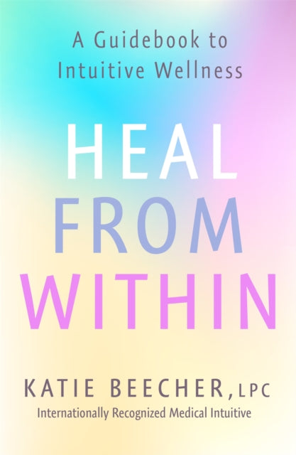Book cover of: Heal from Within. By: Katie Beecher