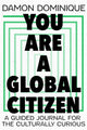 Book cover of: You Are A Global Citizen. By: Damon Dominique