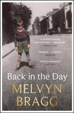 Back in the Day, The deeply affecting, first ever memoir by beloved national treasure Melvyn Bragg