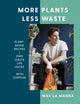 Book cover of: More Plants Less Waste. By: Max La Manna