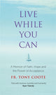 Book cover of: Live While You Can. By: Tony Coote
