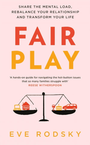 Fair Play, Share the mental load, rebalance your relationship and transform your life