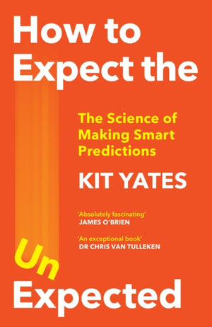 How to Expect the Unexpected, The Science of Making Smart Predictions