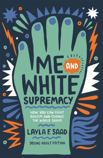 Book cover of: Me and White Supremacy (YA Edition). By: Layla Saad