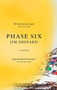 Book cover of: Phase Six. By: Jim Shepard