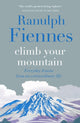 Book cover of: Climb Your Mountain. By: Ranulph Fiennes