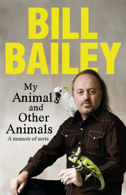 My Animals, and Other Animals, A memoir of sorts 9781529436143 Bill Bailey