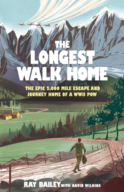 Longest Walk Home, The epic 2,000 mile escape of a WWII POW, in his own words 9781529447064 BAILEY, RAY