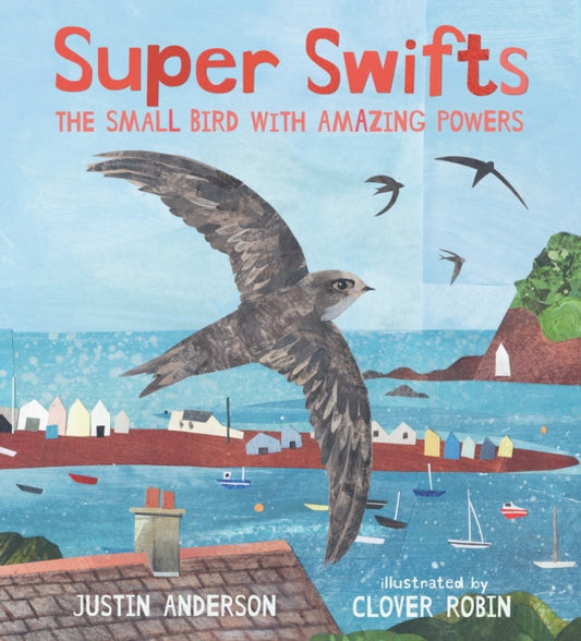 Book cover of: Super Swifts: The Small Bird With Amazing Powers. By: Justin Anderson