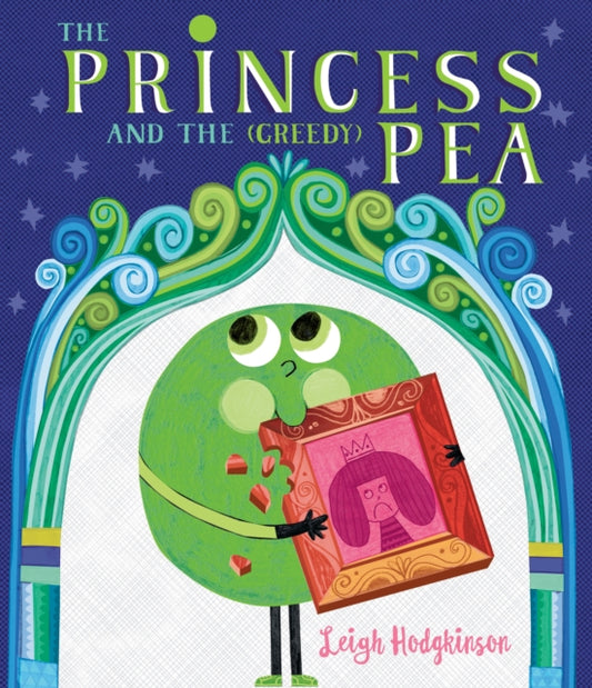 Book cover of: Princess and the (Greedy) Pea. By: Leigh Hodgkinson