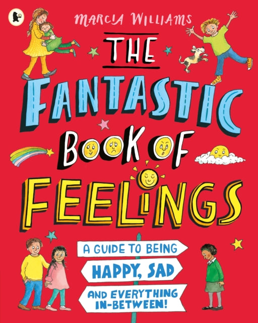 Book cover of: Fantastic Book of Feelings: A Guide to Being Happy, Sad and Everything In-Between!. By: Marcia Williams