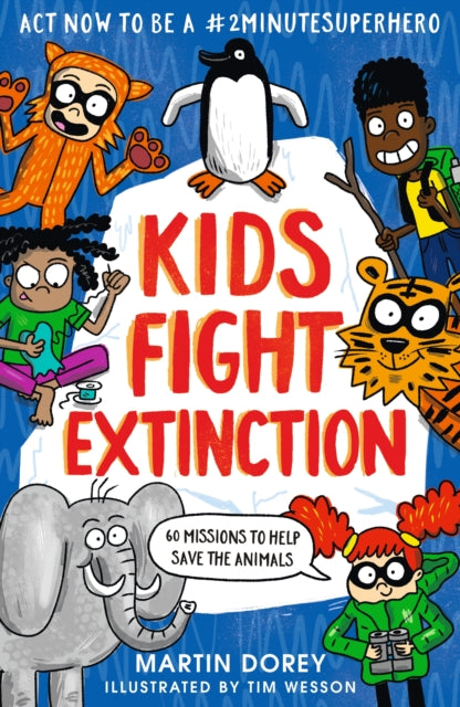 Book cover of: Kids Fight Extinction: How to be a #2minutesuperhero. By: Martin Dorey
