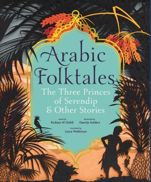 Arabic Folktales: The Three Princes of Serendip and Other Stories 9781529506006 Rodhan Al- Khalidi