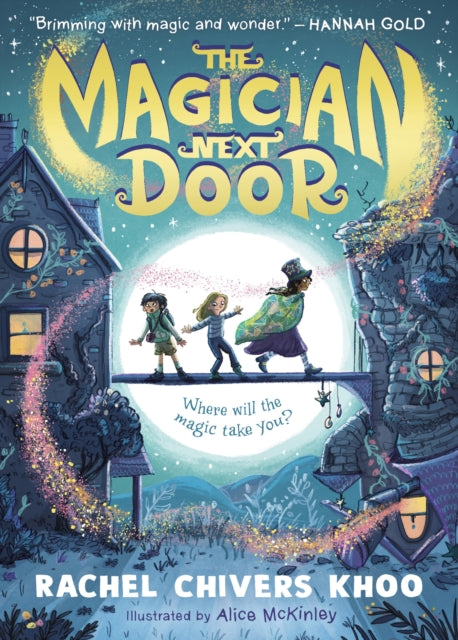 Magician Next Door, A fantastical adventure story for children aged 6, 7, 8, 9 who love magic, flying houses and stories about friendship 9781529507911 Rachel Chivers Khoo