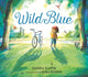 Wild Blue: Taming a Big-Kid Bike, An encouraging story of tackling new experiences with creativity and patience 9781529510768 Dashka Slater