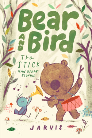 Bear and Bird: The Stick and Other Stories, Book 4 in the internationally successful early reader series about friendship by Jarvis