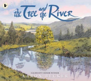 Tree and the River, Winner of the Yoto Carnegie Medal and Shadowers' Choice Awards for Illustration: A masterfully told glimpse into humankind and its impact on the Earth from Caldecott Honor recipient Aaron Becker