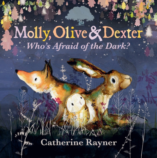 Molly, Olive and Dexter: Who's Afraid of the Dark? 9781529517644 Catherine Rayner