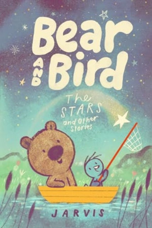 Bear and Bird: The Stars and Other Stories, Book 2 in the internationally successful series for children aged 5-7 from Jarvis
