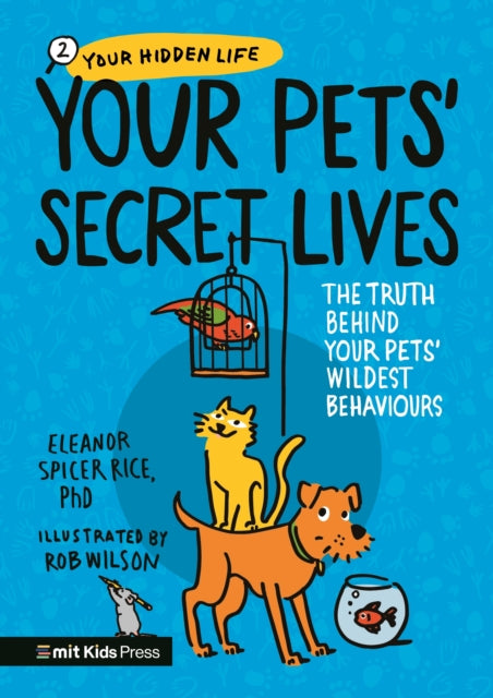 Book cover of: Your Pets’ Secret Lives: The Truth Behind Your Pets' Wildest Behaviours