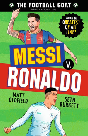 Football GOAT: Messi v. Ronaldo, The greatest footballer of all time! The fun biography gift book for kids aged 7, 8, 9, 10, 11 - packed with stats & stories for boys and girls who love football