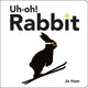 Book cover of: Uh-oh! Rabbit. By: Jo Ham