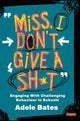 Book cover of: "Miss, I don’t give a sh*t". By: Adele Bates