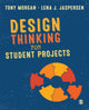 Book cover of: Design Thinking for Student Projects. By: Tony Morgan