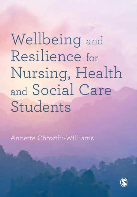 Book cover of: Wellbeing and Resilience for Nursing, Health and Social Care Students. By: Annette Chowthi-Williams
