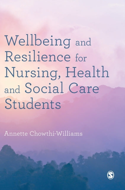 Book cover of: Wellbeing and Resilience for Nursing, Health and Social Care Students. By: Annette Chowthi-Williams