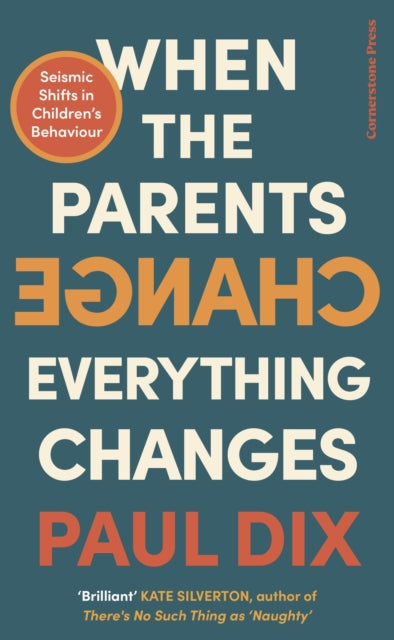 Book cover of: When the Parents Change, Everything Changes. By: Paul Dix
