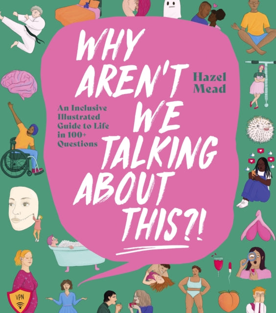 WHY AREN'T WE TALKING ABOUT THIS?!, An Inclusive Illustrated Guide to Life in 100+ Questions