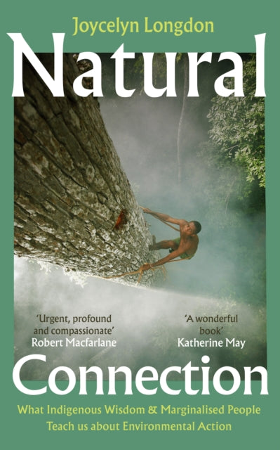 Natural Connection, What indigenous wisdom & marginalised people teach us about environmental action 9781529902662 Joycelyn Longdon