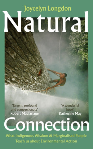 Natural Connection, What indigenous wisdom & marginalised people teach us about environmental action