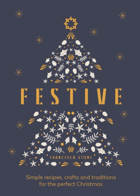 Festive, Simple recipes, crafts and traditions for the perfect Christmas 9781529905311 Francesca Stone