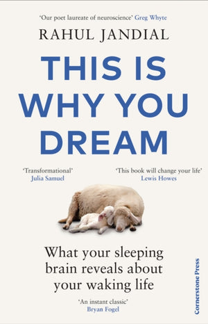 This Is Why You Dream, What your sleeping brain reveals about your waking life