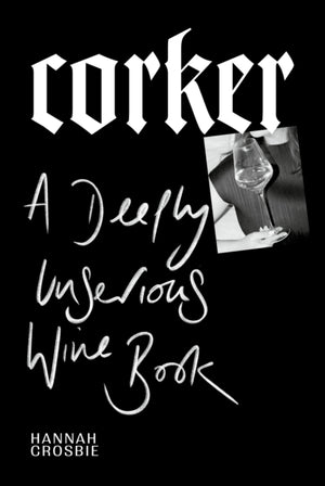 Corker, A Deeply Unserious Wine Book