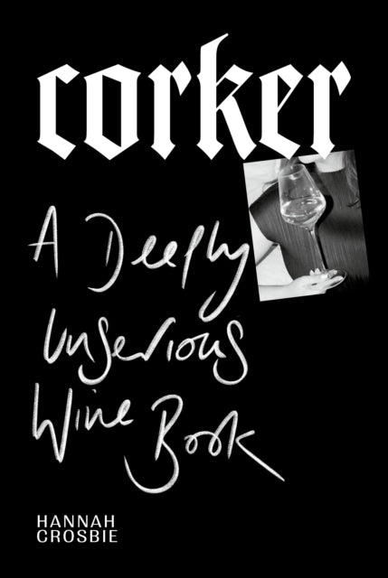 Corker, A Deeply Unserious Wine Book 9781529913163 Hannah Crosbie