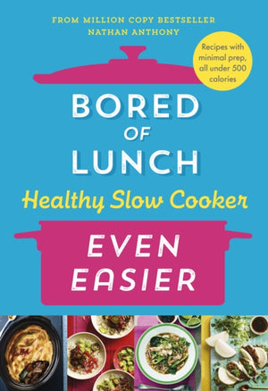 Bored of Lunch Healthy Slow Cooker: Even Easier, Recipes with minimal prep, all under 500 calories